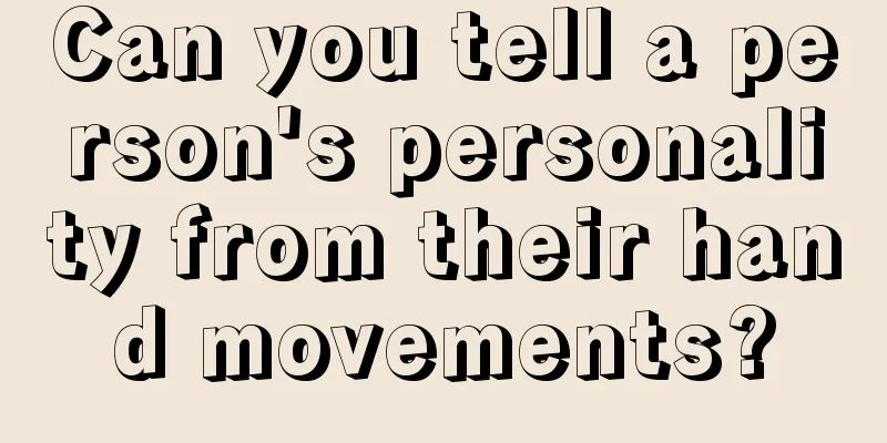 Can you tell a person's personality from their hand movements?