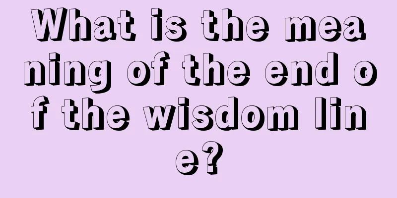 What is the meaning of the end of the wisdom line?