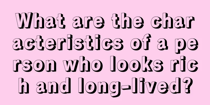 What are the characteristics of a person who looks rich and long-lived?