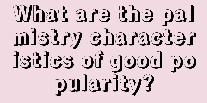 What are the palmistry characteristics of good popularity?