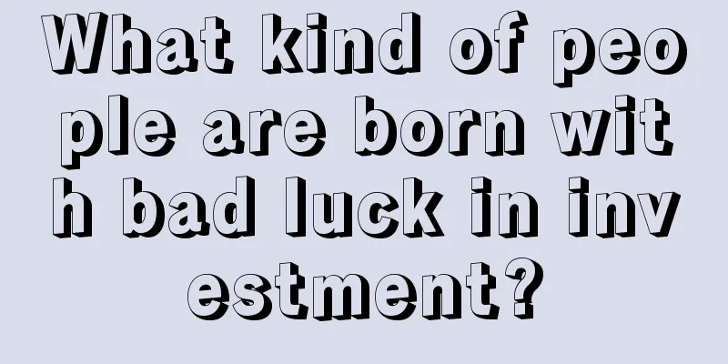 What kind of people are born with bad luck in investment?