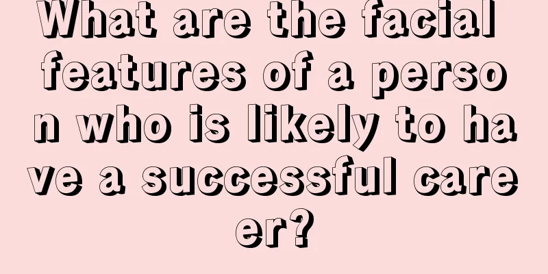 What are the facial features of a person who is likely to have a successful career?