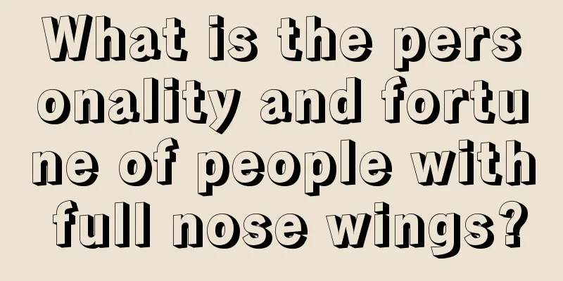 What is the personality and fortune of people with full nose wings?