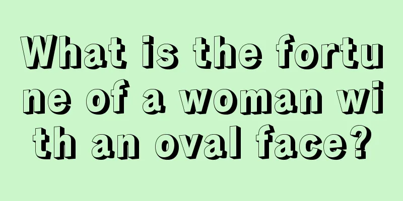What is the fortune of a woman with an oval face?