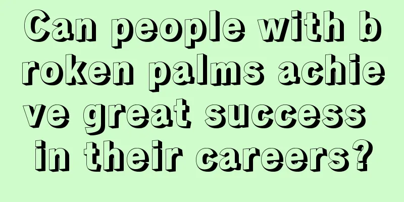 Can people with broken palms achieve great success in their careers?
