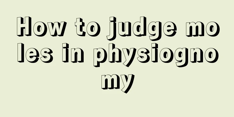 How to judge moles in physiognomy