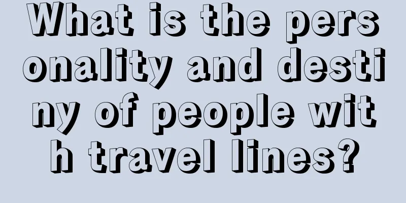 What is the personality and destiny of people with travel lines?