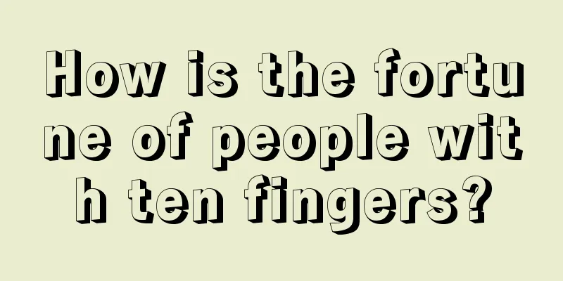 How is the fortune of people with ten fingers?