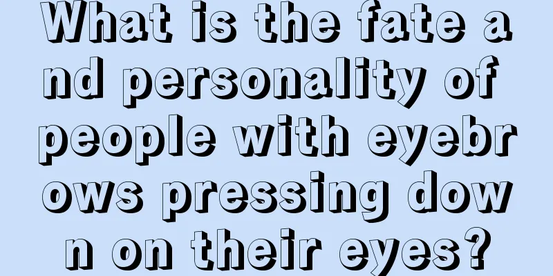 What is the fate and personality of people with eyebrows pressing down on their eyes?