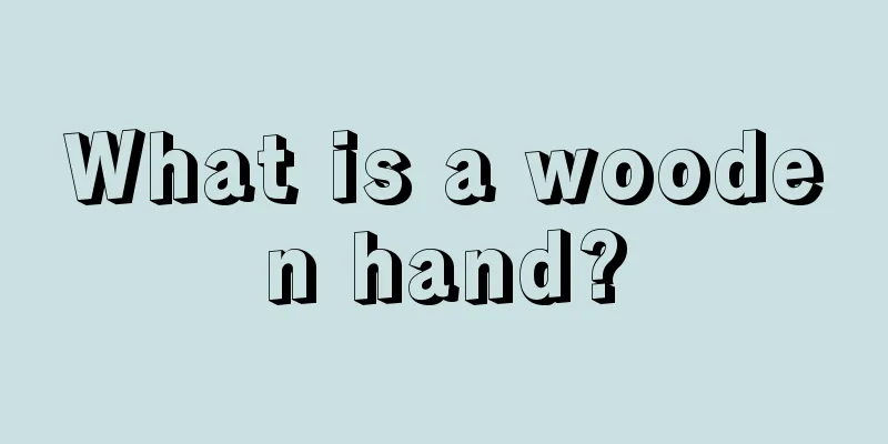 What is a wooden hand?