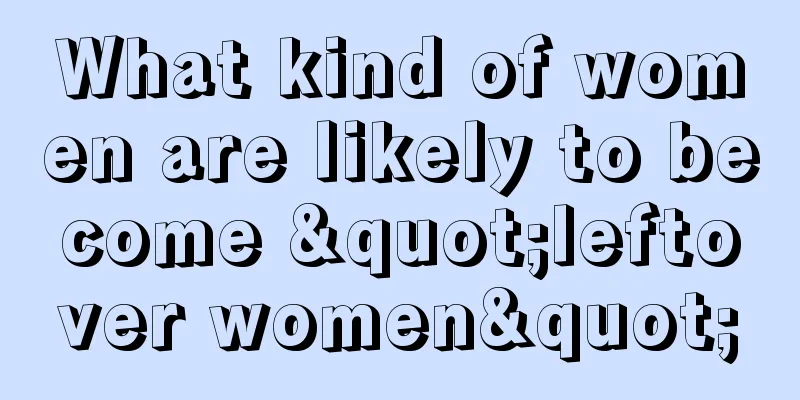 What kind of women are likely to become "leftover women"
