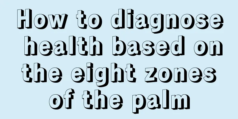 How to diagnose health based on the eight zones of the palm