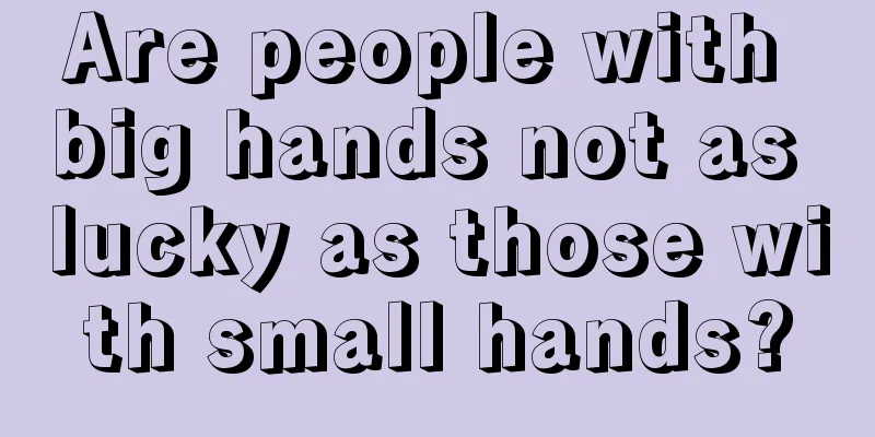 Are people with big hands not as lucky as those with small hands?