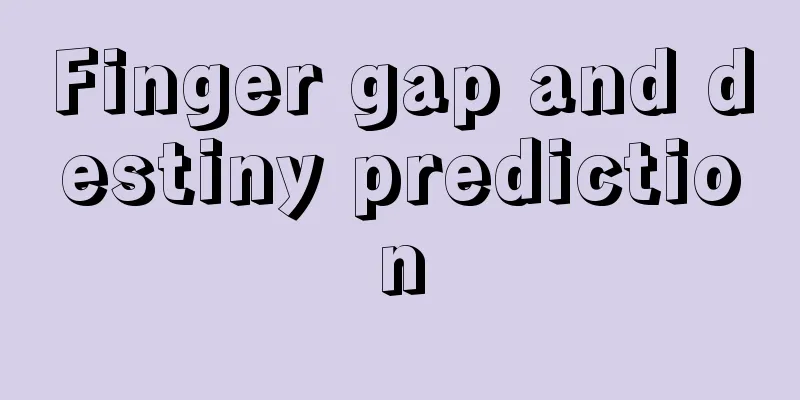 Finger gap and destiny prediction