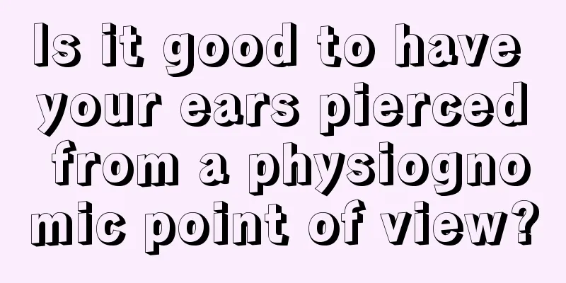 Is it good to have your ears pierced from a physiognomic point of view?