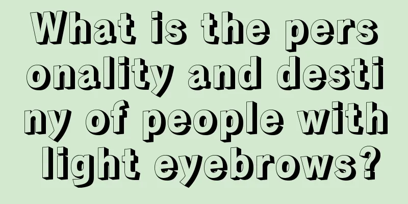 What is the personality and destiny of people with light eyebrows?