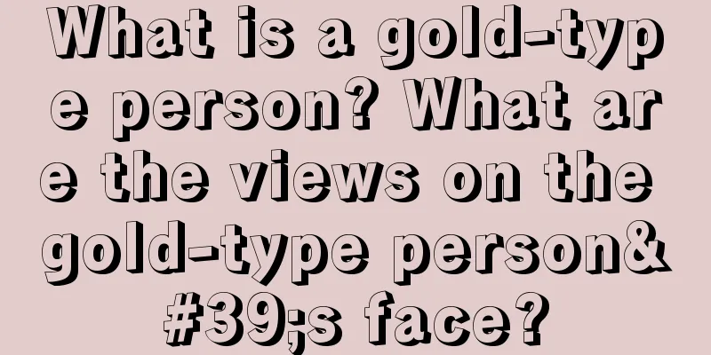 What is a gold-type person? What are the views on the gold-type person's face?