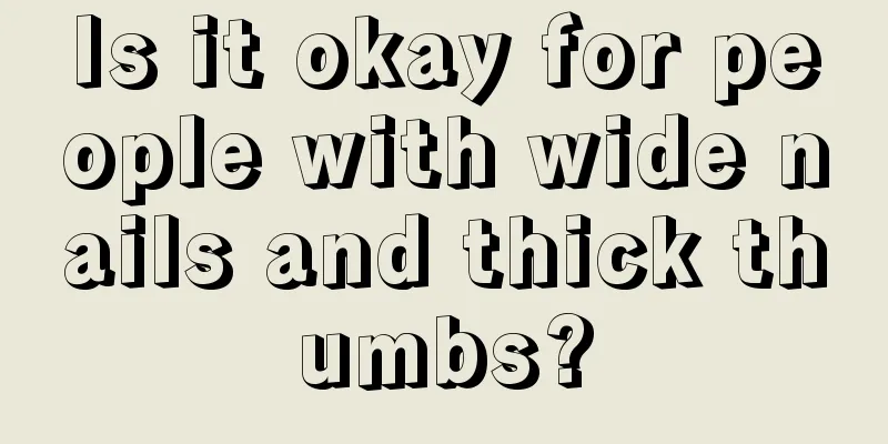 Is it okay for people with wide nails and thick thumbs?