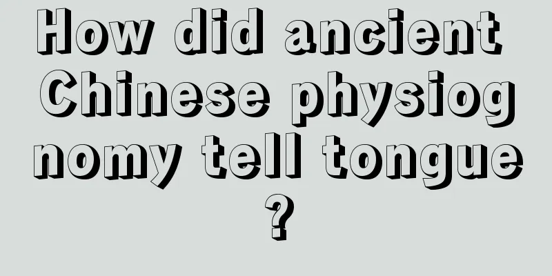 How did ancient Chinese physiognomy tell tongue?