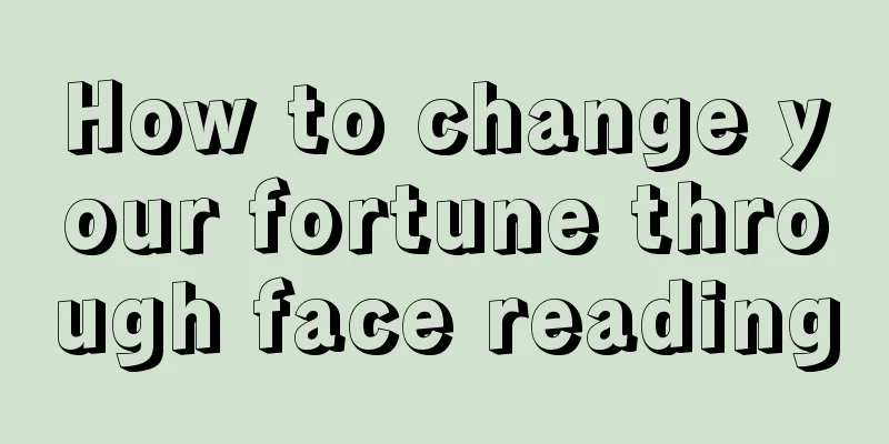 How to change your fortune through face reading