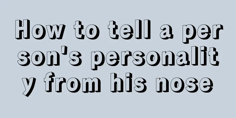 How to tell a person's personality from his nose