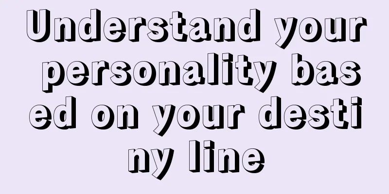 Understand your personality based on your destiny line