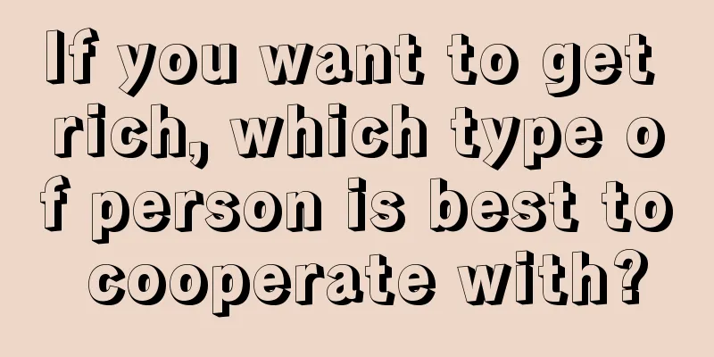 If you want to get rich, which type of person is best to cooperate with?