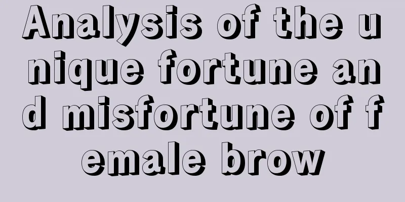 Analysis of the unique fortune and misfortune of female brow
