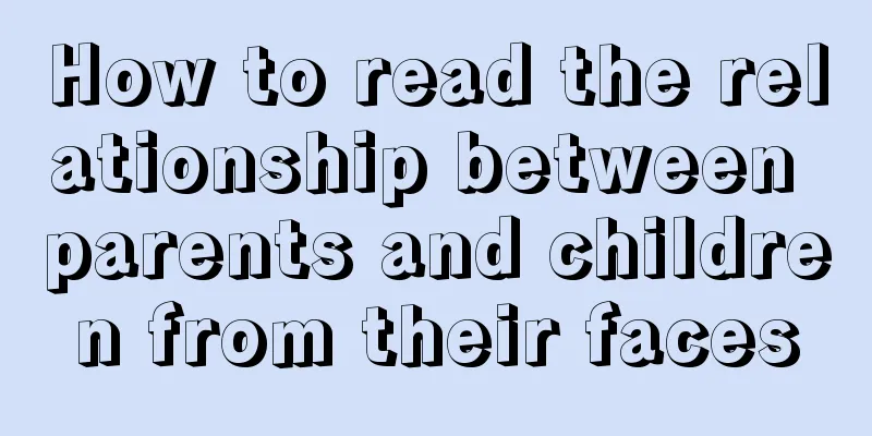 How to read the relationship between parents and children from their faces