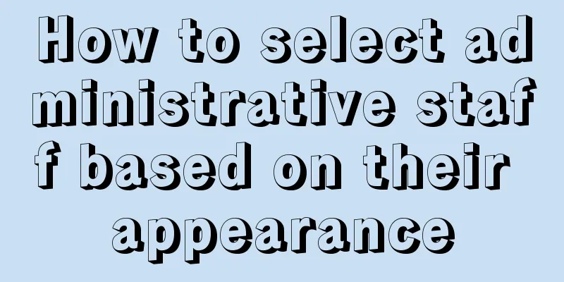 How to select administrative staff based on their appearance