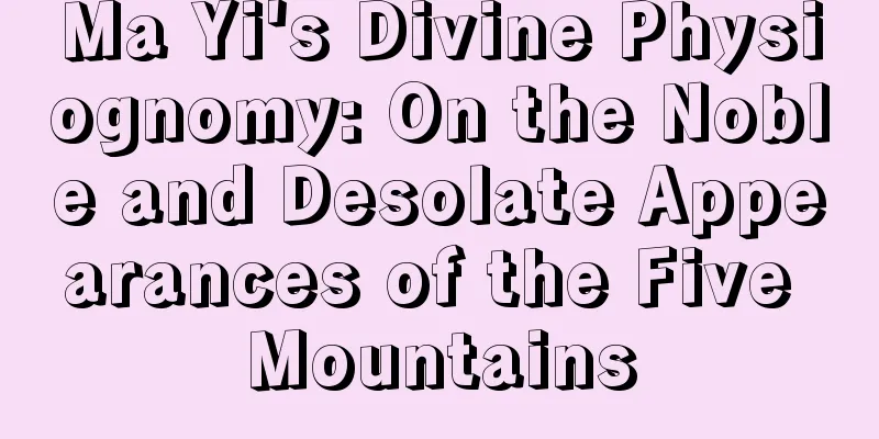 Ma Yi's Divine Physiognomy: On the Noble and Desolate Appearances of the Five Mountains