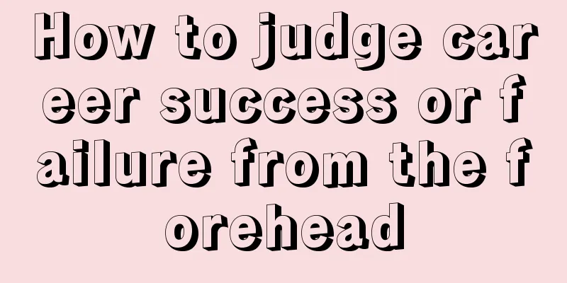 How to judge career success or failure from the forehead
