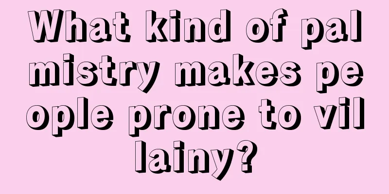 What kind of palmistry makes people prone to villainy?