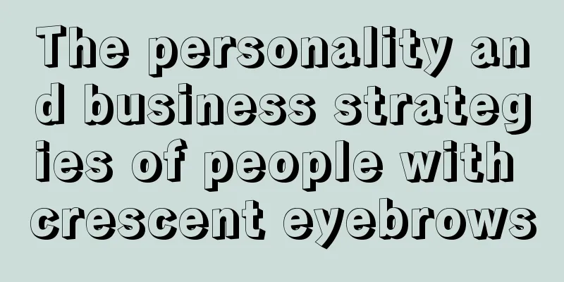 The personality and business strategies of people with crescent eyebrows