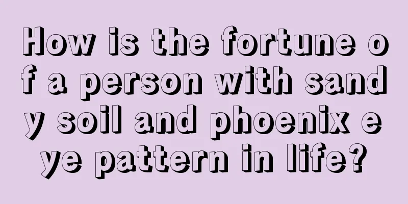 How is the fortune of a person with sandy soil and phoenix eye pattern in life?