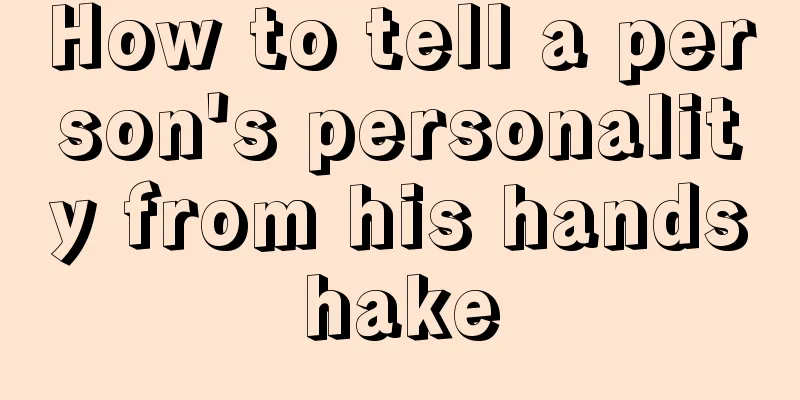 How to tell a person's personality from his handshake
