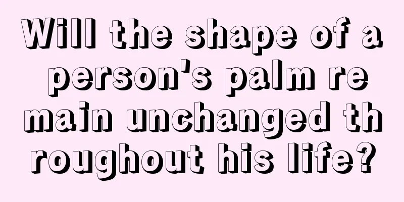 Will the shape of a person's palm remain unchanged throughout his life?