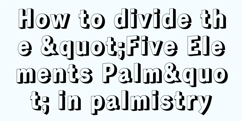 How to divide the "Five Elements Palm" in palmistry