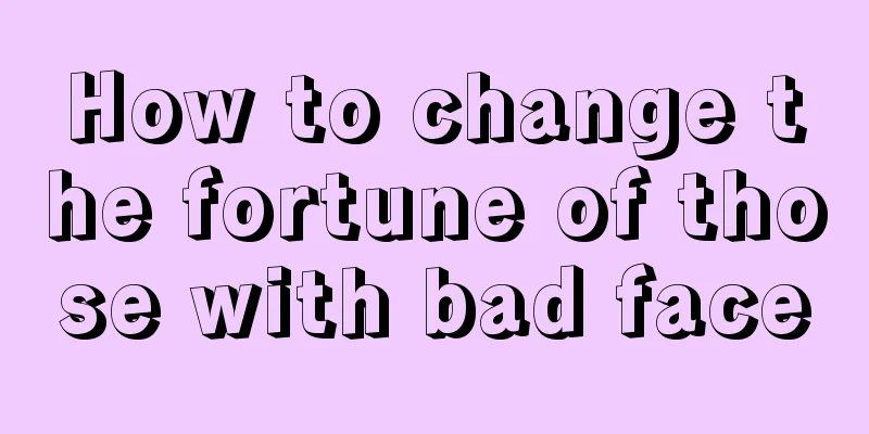 How to change the fortune of those with bad face