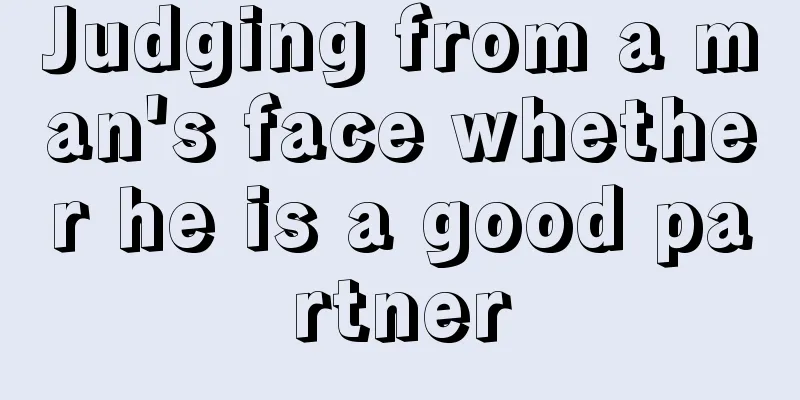 Judging from a man's face whether he is a good partner