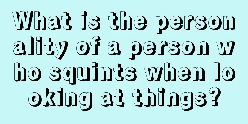 What is the personality of a person who squints when looking at things?