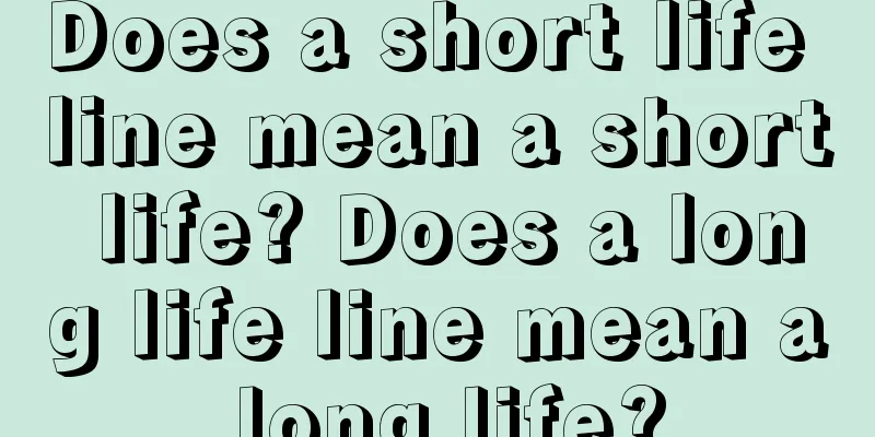 Does a short life line mean a short life? Does a long life line mean a long life?