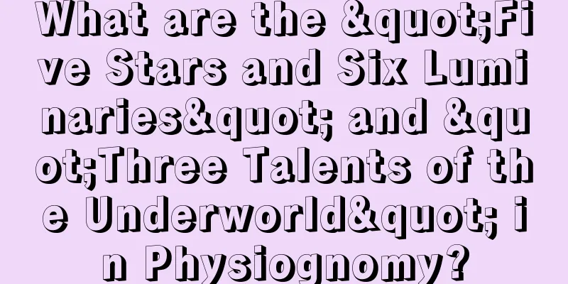 What are the "Five Stars and Six Luminaries" and "Three Talents of the Underworld" in Physiognomy?