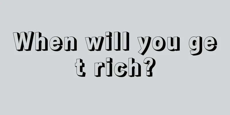 When will you get rich?