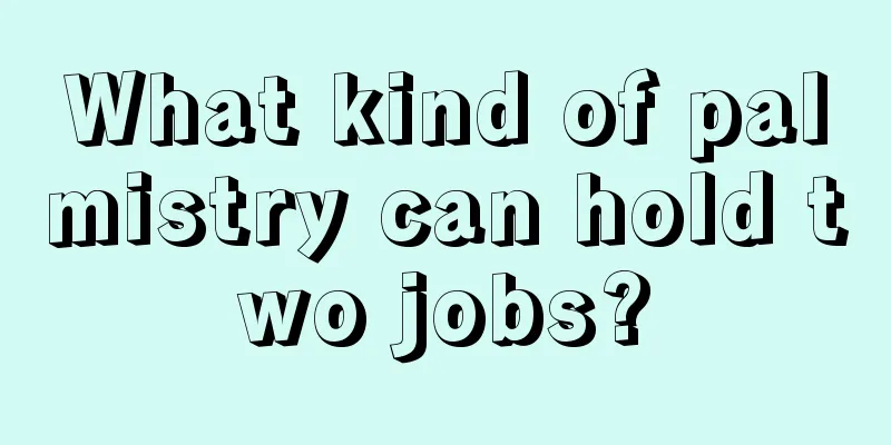 What kind of palmistry can hold two jobs?