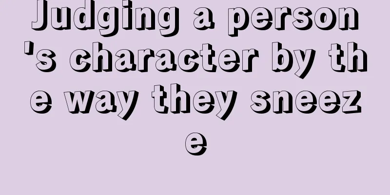 Judging a person's character by the way they sneeze