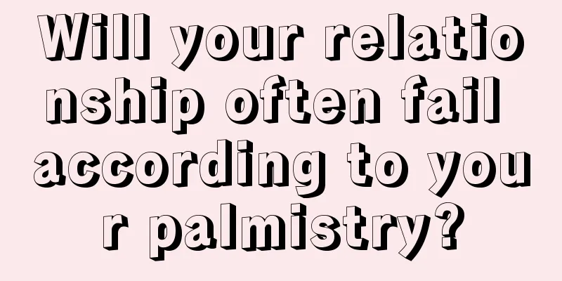 Will your relationship often fail according to your palmistry?
