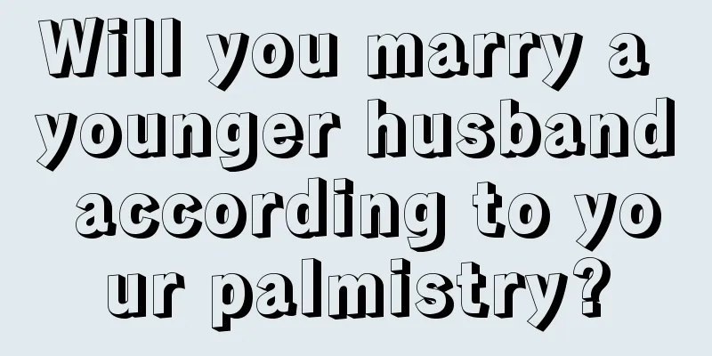 Will you marry a younger husband according to your palmistry?