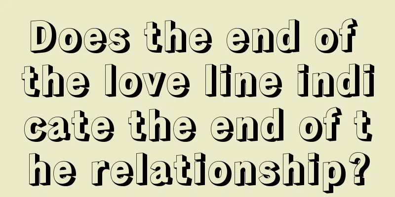 Does the end of the love line indicate the end of the relationship?