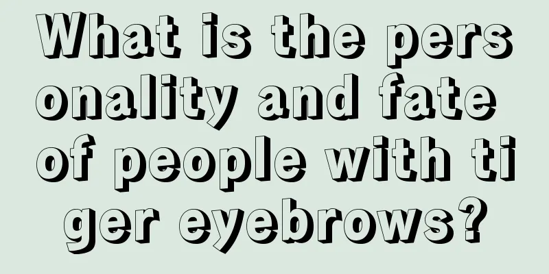 What is the personality and fate of people with tiger eyebrows?